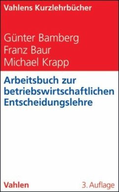 Arbeitsbuch zur Betriebswirtschaftlichen Entscheidungslehre - Bamberg, Günter;Baur, Franz;Krapp, Michael