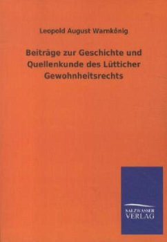 Beiträge zur Geschichte und Quellenkunde des Lütticher Gewohnheitsrechts - Warnkönig, Leopold A.