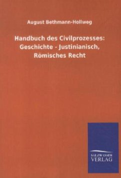 Handbuch des Civilprozesses: Geschichte - Justinianisch, Römisches Recht - Bethmann-Hollweg, August