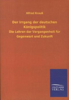 Der Irrgang der deutschen Königspolitik - Krauß, Alfred