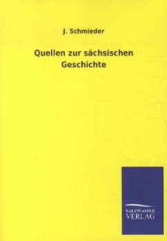 Quellen zur sächsischen Geschichte - Schmieder, J.