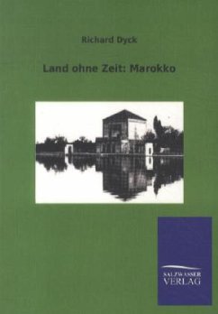 Land ohne Zeit: Marokko - Dyck, Richard