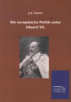 Die europäische Politik unter Eduard VII. - Farrer, J. A.