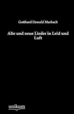 Alte und neue Lieder in Leid und Luft - Marbach, Gotthard O.