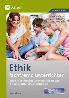 Ethik fachfremd unterrichten, Klasse 3/4 - Wolf, Christian;Horsche, Margit;Hofmann, Yasmin