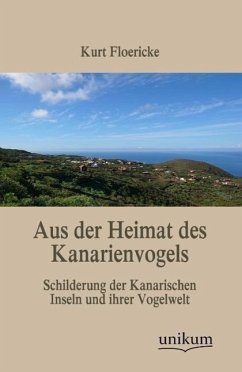 Aus der Heimat des Kanarienvogels - Floericke, Kurt