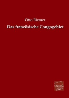 Das französische Congogebiet - Riemer, Otto