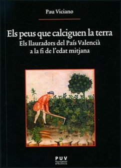 Els peus que calciguen la terra : els llauradors del País Valencià a la fi de l'edat mitjana - Viciano i Navarro, Pau