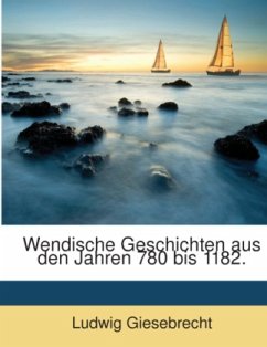 Wendische Geschichten aus den Jahren 780 bis 1182. - Giesebrecht, Ludwig