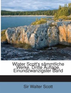 Wlater Scott's sämmtliche Werke, Dritte Auflage, Einundzwanzigster Band - Scott, Sir Walter