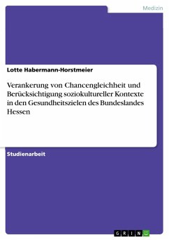 Verankerung von Chancengleichheit und Berücksichtigung soziokultureller Kontexte in den Gesundheitszielen des Bundeslandes Hessen - Habermann-Horstmeier, Lotte