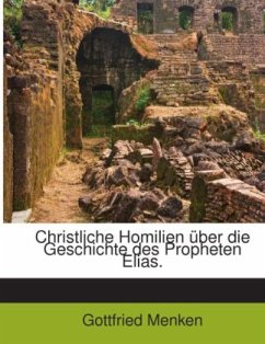 Christliche Homilien über die Geschichte des Propheten Elias. - Menken, Gottfried