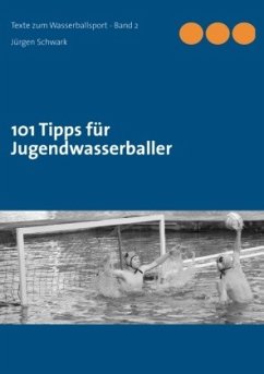101 Tipps für Jugendwasserballer - Schwark, Jürgen
