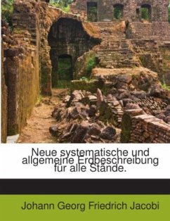 Neue systematische und allgemeine Erdbeschreibung für alle Stände. - Johann Georg Friedrich Jacobi