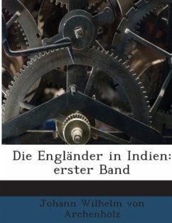 Die Engländer in Indien: erster Band - Archenholz, Johann Wilhelm von