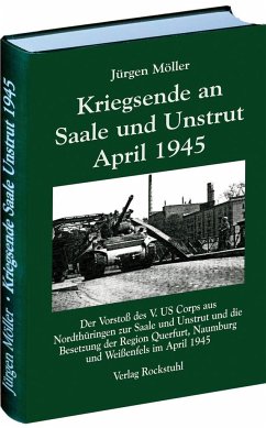 Kriegsende an Saale und Unstrut April 1945 - Möller, Jürgen