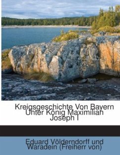 Kreigsgeschichte Von Bayern Unter König Maximilian Joseph I - Völderndorff und Waradein, Eduard von