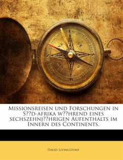 Missionsreisen und Forschungen in Süd-afrika während eines sechszehnjährigen Aufenthalts im Innern des Continents. - Livingstone, David