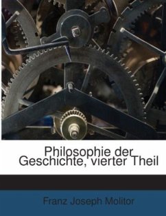 Philosophie der Geschichte, vierter Theil - Molitor, Franz Joseph