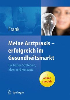 Meine Arztpraxis. Erfolgreich im Gesundheitsmarkt. Die besten Strategien, Ideen und Konzepte - Matthias Frank