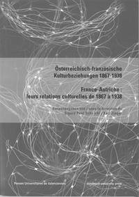 Österreichisch-französische Kulturbeziehungen 1867-1938. France-Autriche : leurs relations culturelles de 1867 à 1938