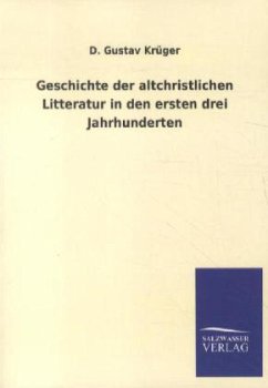 Geschichte der altchristlichen Litteratur in den ersten drei Jahrhunderten - Krüger, D. Gustav