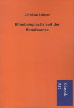 Elfenbeinplastik seit der Renaissance - Scherer, Christian