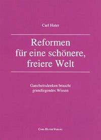 Reformen für eine schönere, freiere Welt - Huter, Carl