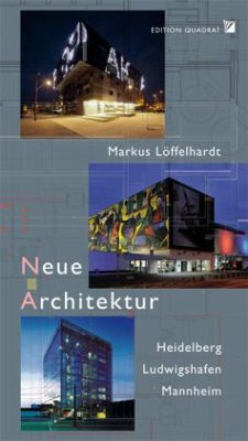 Neue Architektur: Heidelberg, Ludwigshafen, Mannheim - Löffelhardt, Markus