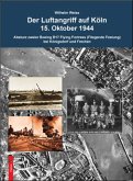 Der Luftangriff auf Köln 15. Oktober 1944 Der Luftangriff auf Köln 15. Oktober 1944