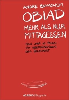 Obiad - Mehr als nur Mittagessen. Mein Jahr in Polen mit Überlebenden des Holocaust - Biakowski, André