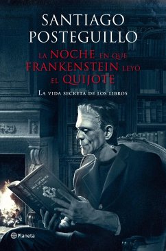 La noche en que Frankenstein leyó El Quijote : la vida secreta de los libros - Posteguillo, Santiago