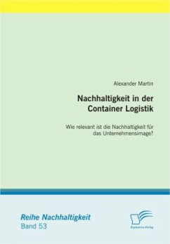Nachhaltigkeit in der Container Logistik: Wie relevant ist die Nachhaltigkeit für das Unternehmensimage? - Martin, Alexander