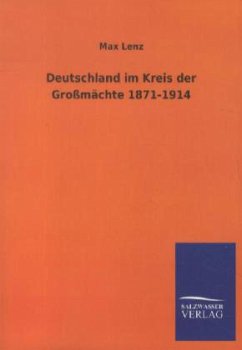 Deutschland im Kreis der Großmächte 1871-1914 - Lenz, Max