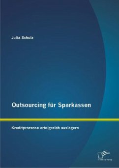 Outsourcing für Sparkassen: Kreditprozesse erfolgreich auslagern - Schulz, Julia