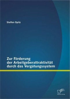 Zur Förderung der Arbeitgeberattraktivität durch das Vergütungssystem - Opitz, Steffen