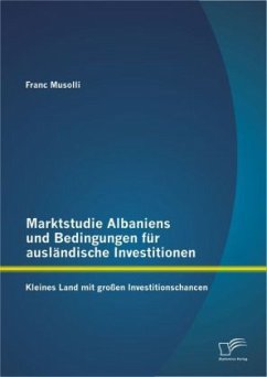 Marktstudie Albaniens und Bedingungen für ausländische Investitionen: Kleines Land mit großen Investitionschancen - Musolli, Franc