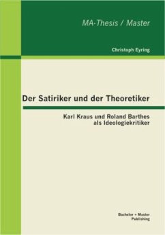 Der Satiriker und der Theoretiker: Karl Kraus und Roland Barthes als Ideologiekritiker - Eyring, Christoph