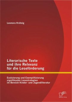Literarische Texte und ihre Relevanz für die Leseförderung: Evaluierung und Exemplifizierung signifikanter Lesestrategien im Bereich Kinder- und Jugendliteratur - Krätzig, Leonora