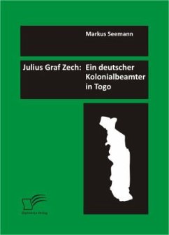 Julius Graf Zech: Ein deutscher Kolonialbeamter in Togo - Seemann, Markus