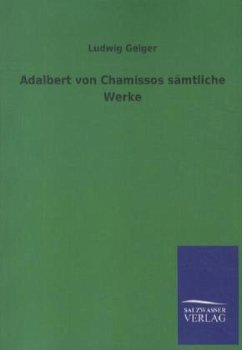 Adalbert von Chamissos sämtliche Werke - Chamisso, Adelbert von