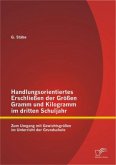 Handlungsorientiertes Erschließen der Größen Gramm und Kilogramm im dritten Schuljahr: Zum Umgang mit Gewichtsgrößen im Unterricht der Grundschule