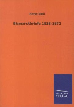 Bismarckbriefe 1836-1872 - Bismarck, Otto von