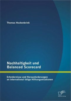 Nachhaltigkeit und Balanced Scorecard: Erfordernisse und Herausforderungen an international tätige Hilfsorganisationen - Hockenbrink, Thomas