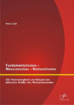 Fundamentalismus - Messianismus - Nationalismus: Ein Theorievergleich am Beispiel der jüdischen Siedler des Westjordanlandes - Lintl, Peter