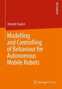 Modelling and Controlling of Behaviour for Autonomous Mobile Robots - Skubch, Hendrik