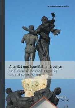 Alterität und Identität im Libanon: Eine Generation zwischen Bürgerkrieg und arabischem Frühling - Bauer, Sabine M.