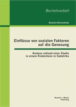Einflüsse von sozialen Faktoren auf die Genesung: Analyse anhand einer Studie in einem Kinderheim in Südafrika - Brieschenk, Daniela
