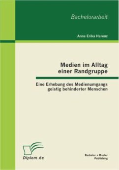 Medien im Alltag einer Randgruppe: Eine Erhebung des Medienumgangs geistig behinderter Menschen - Harenz, Anna Erika