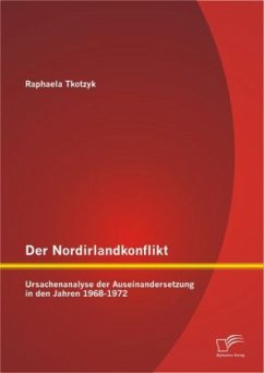 Der Nordirlandkonflikt: Ursachenanalyse der Auseinandersetzung in den Jahren 1968-1972 - Tkotzyk, Raphaela